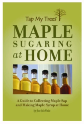 Maple Sugaring Book Comprehensive Guide To Maple Syrup Production And Techniques
