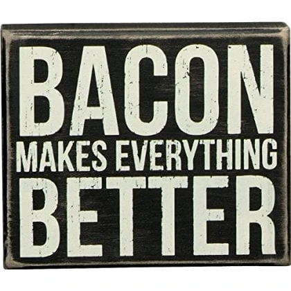 Box Sign, 6 X 5 Inch, Bacon Makes It Better